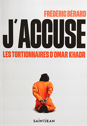 Couverture du livre Jʼaccuse les tortionnaires dʼOmar Khadr, de Frédéric Bérard