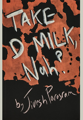 Couverture du livre Take d Milk, Nah?, de Jivesh Parasram