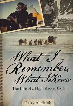 Couverture du livre What I Remember, What I Know: The Life of a High Arctic Exile, de Larry Audlaluk