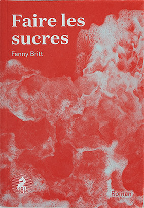 Couverture du livre Faire les sucres, de Fanny Britt