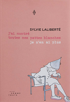 Couverture du livre Jʼai montré toutes mes pattes blanches je nʼen ai plus, de Sylvie Laliberté