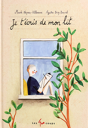 Couverture du livre Je tʼécris de mon lit, de Maude Nepveu-Villeneuve et Agathe Bray-Bourret