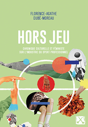 Couverture du livre Hors jeu : Chronique culturelle et féministe sur l’industrie du sport professionnel, de Florence-Agathe Dubé-Moreau