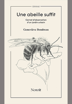 Couverture du livre Une abeille suffit : Carnet d’observation d’un jardin urbain, de Geneviève Boudreau