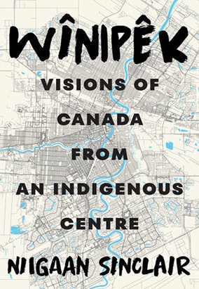 Couverture du livre Wînipêk: Visions of Canada from an Indigenous Centre, de Niigaan Sinclair