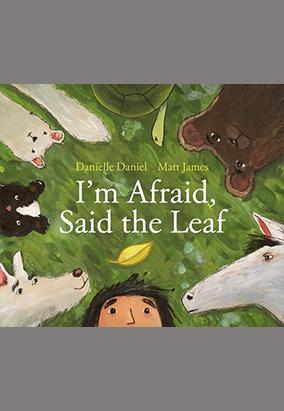 Couverture du livre I’m Afraid, Said the Leaf, de Danielle Daniel et Matt James